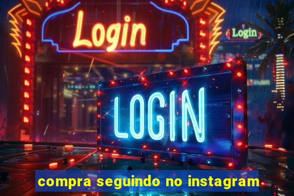 compra seguindo no instagram